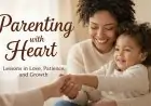 Parenting with Heart: Lessons in Love, Patience, and Growth