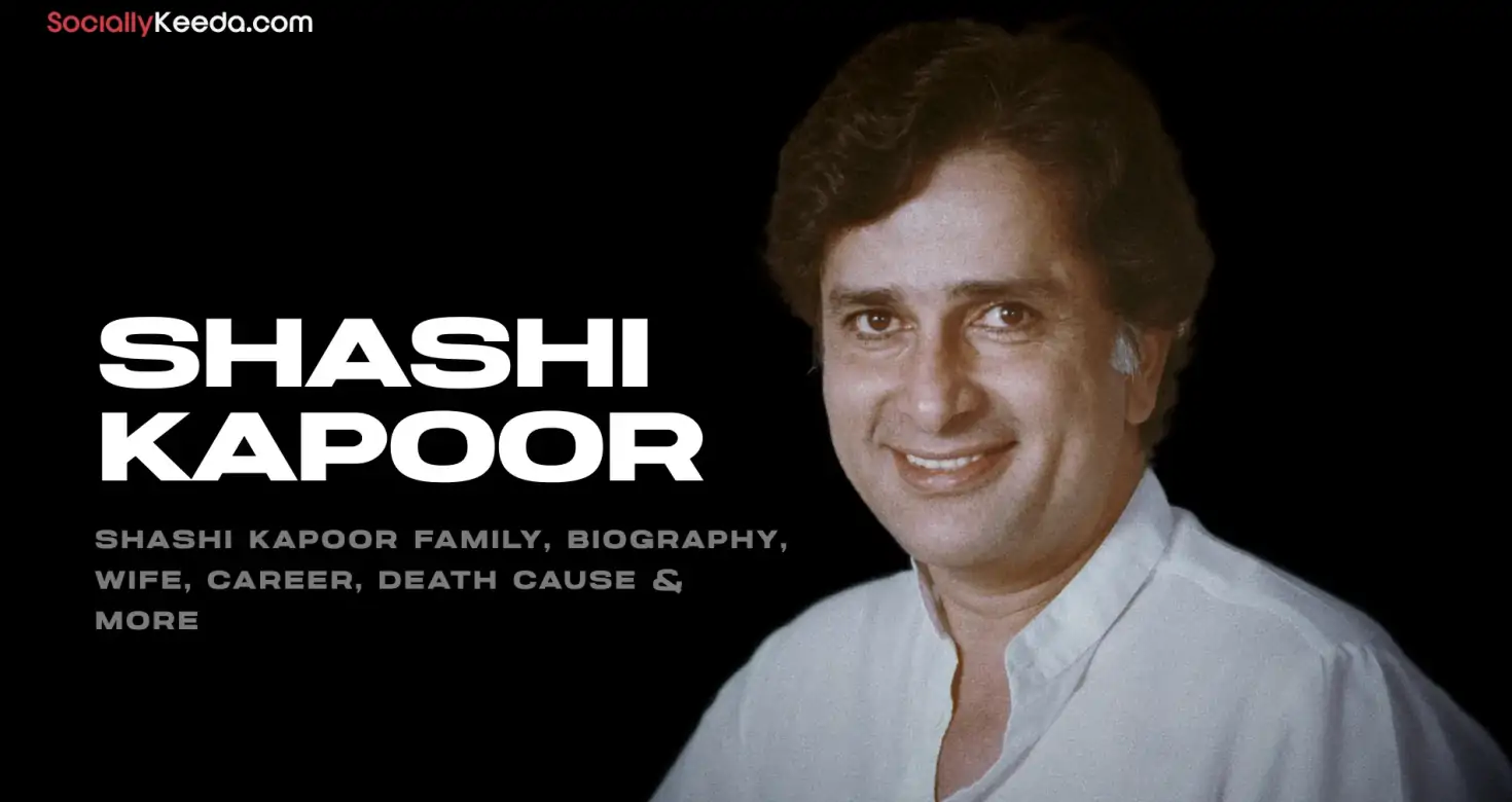 Shashi Kapoor Family, Biography, Wife, Career, Death Cause & More
