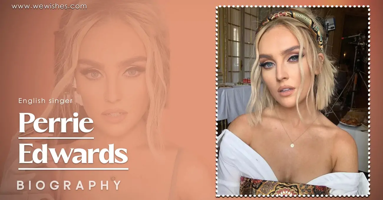 Perrie Edwards Age, Net Worth, Husband, Family, Children and Biography