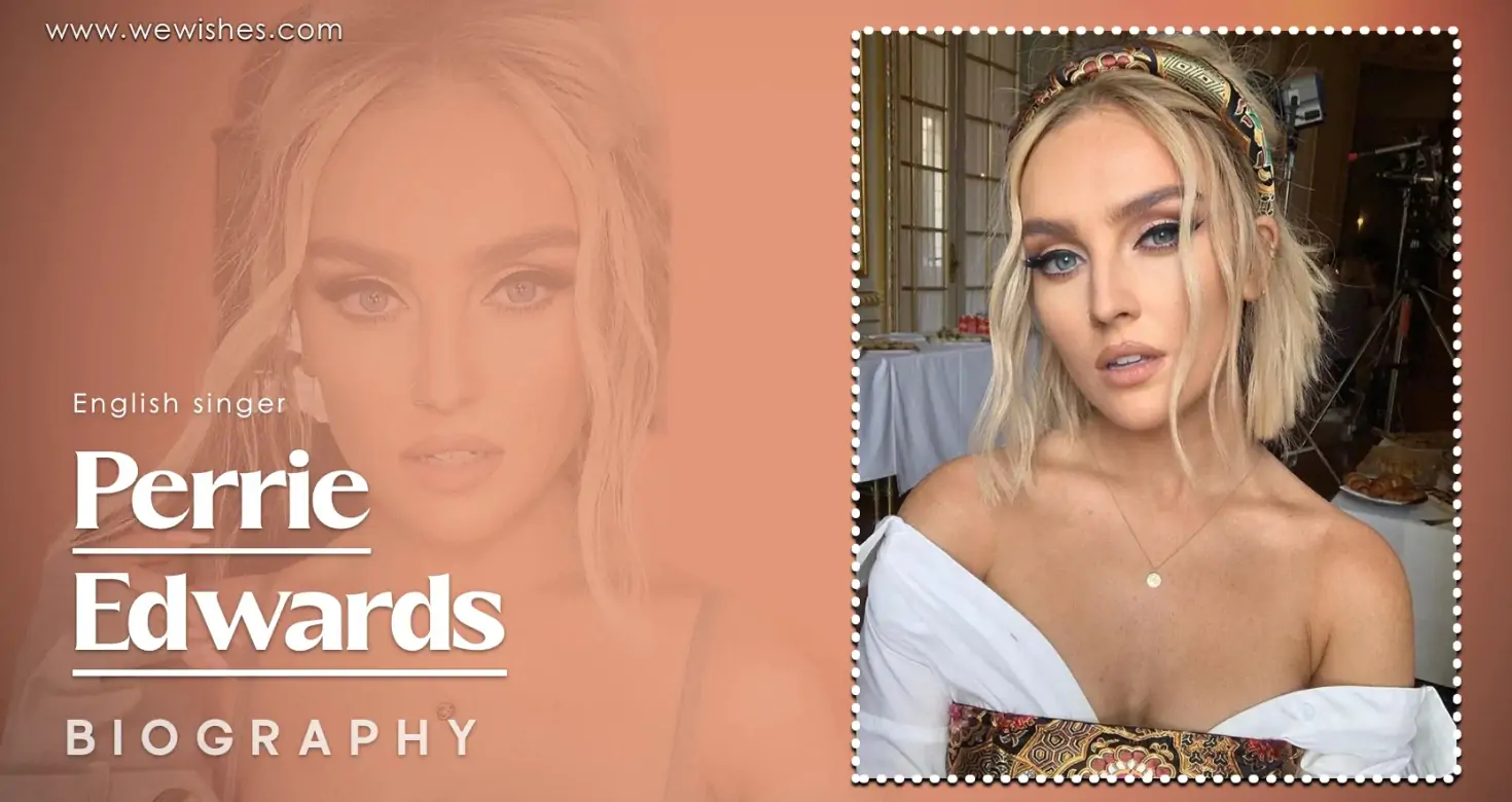 Perrie Edwards Age, Net Worth, Husband, Family, Children and Biography