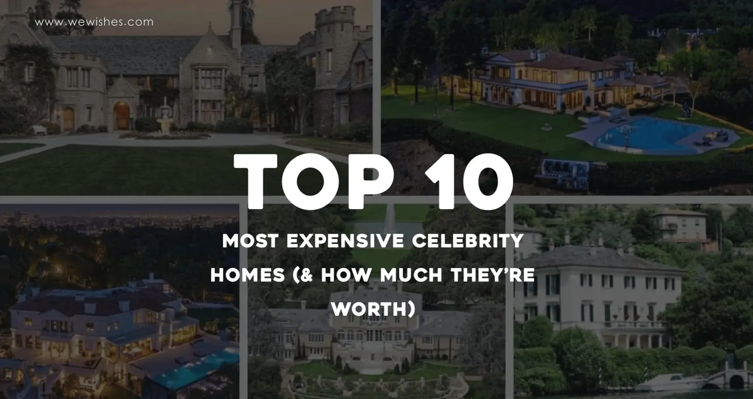 Top 10 Most Expensive Celebrity Homes (& How Much They’re Worth)