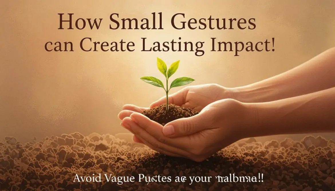 How Small Gestures Can Create Lasting Impact