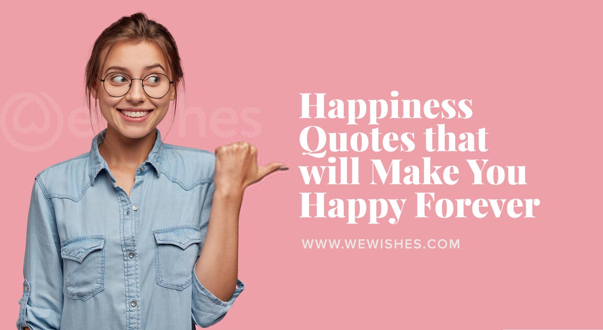 Happiness Quotes that will Make You Happy Forever