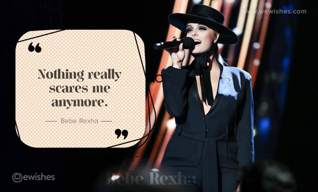 Nothing really scares me anymore, Bebe Rexha Quote