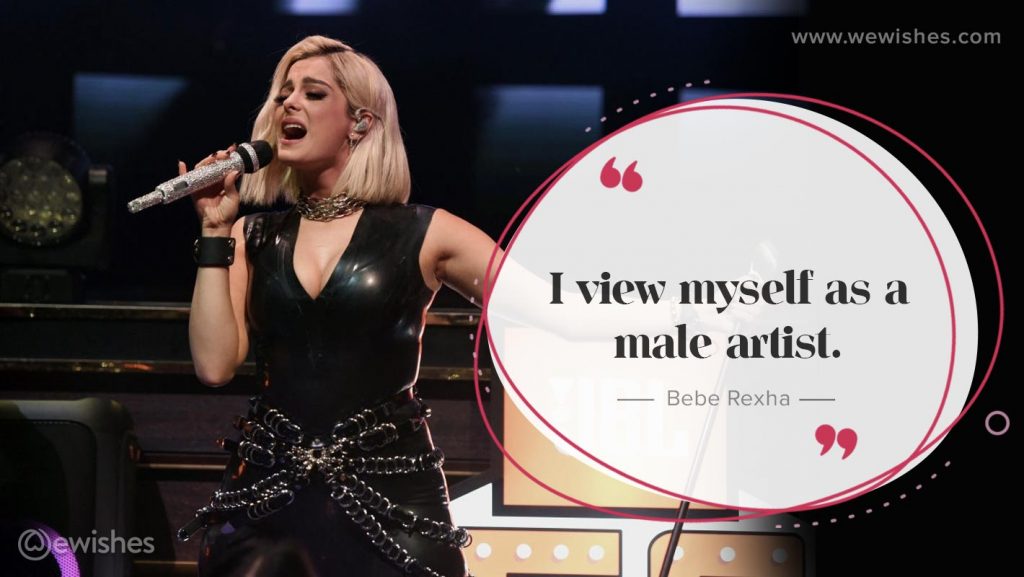 I view myself as a male artist, Bebe Rexha