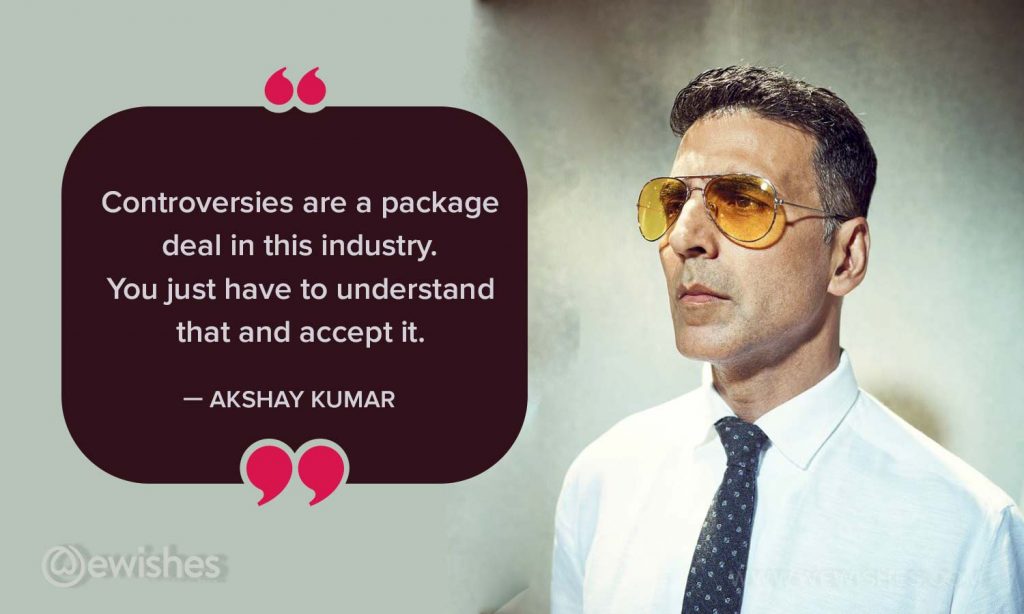 Controversies Akshay Kumar Quotes