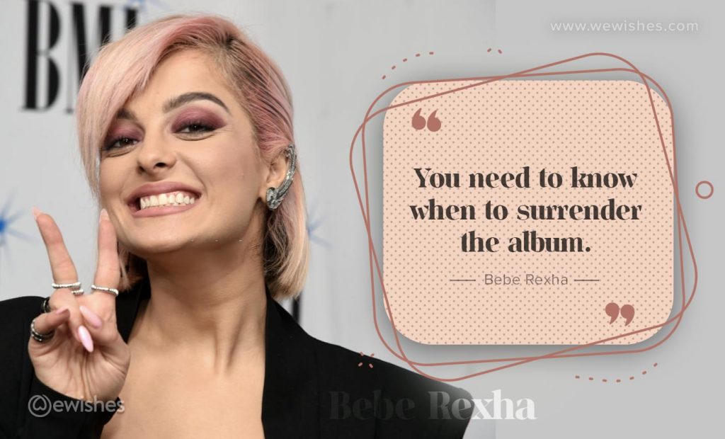 Best Bebe rexha Quote 