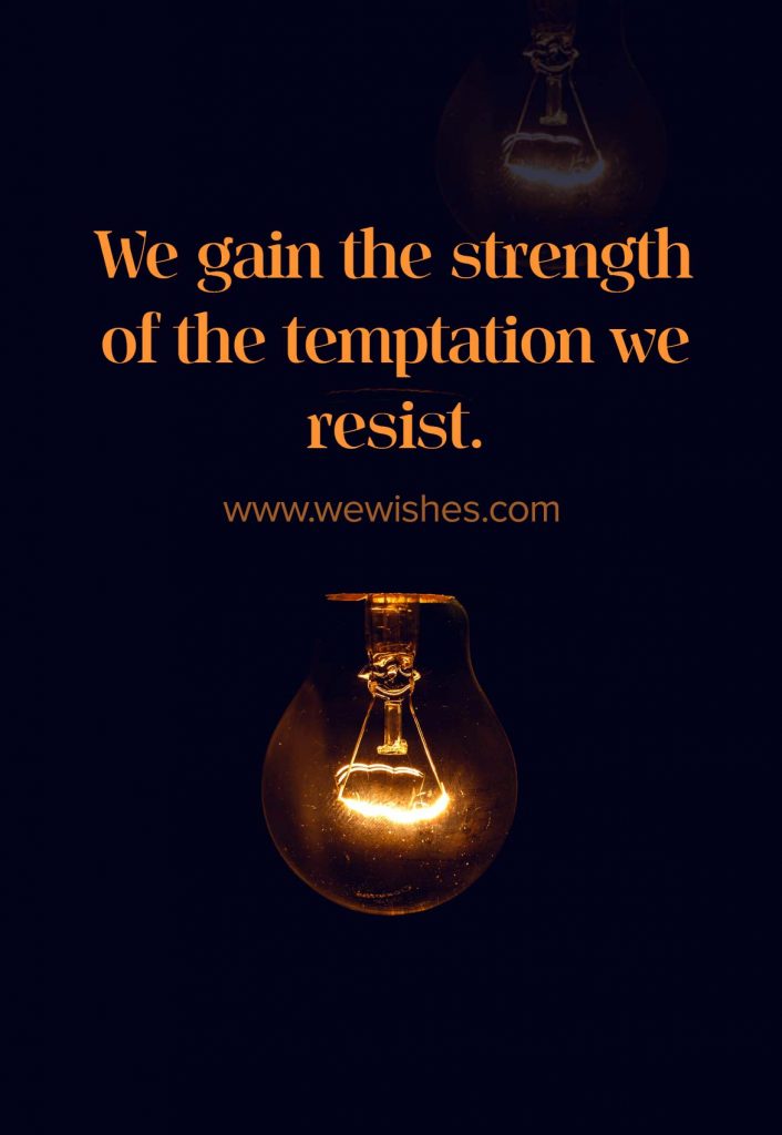 We gain the strength of the temptation we resist., NoFAP