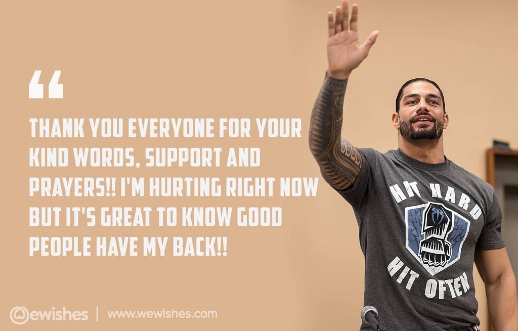 Thank you everyone for your kind words, –Roman Reigns