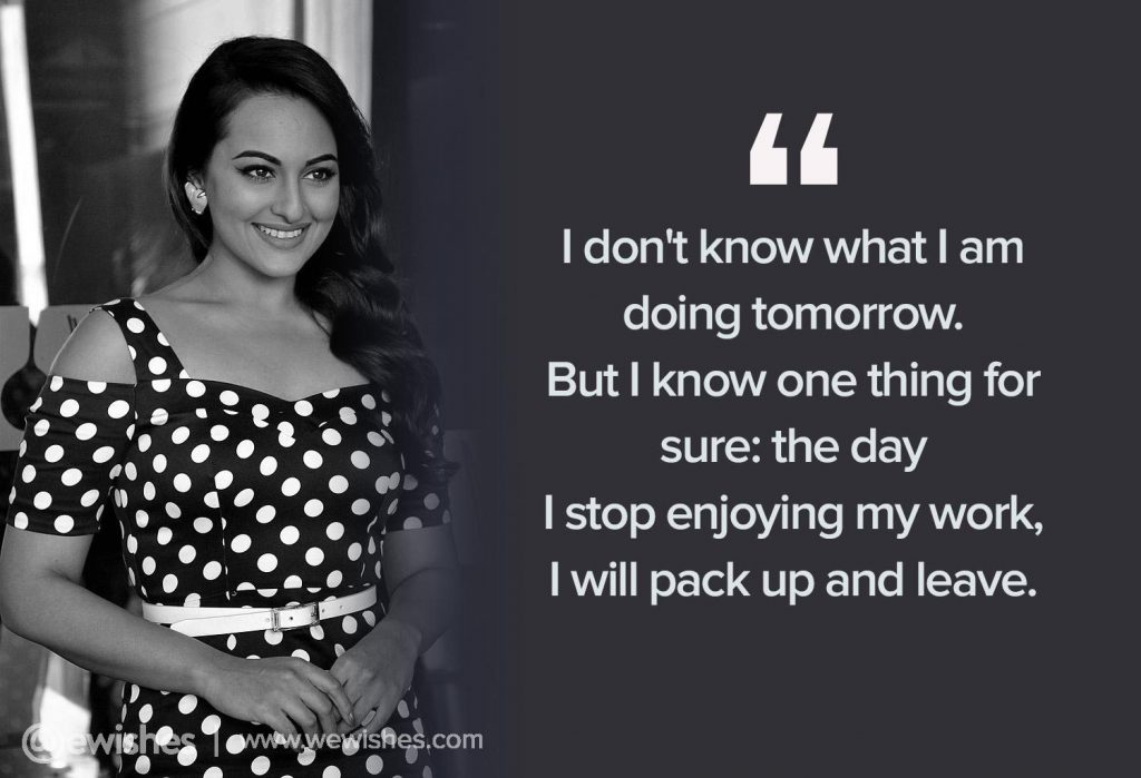 I don't know what I am doing tomorrow. Sonakshi Sinha quotes