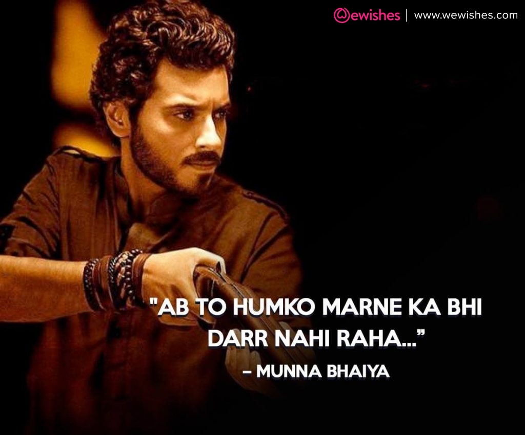 "Ab to humko marne ka bhi darr nahi raha… – Munna Bhaiya"