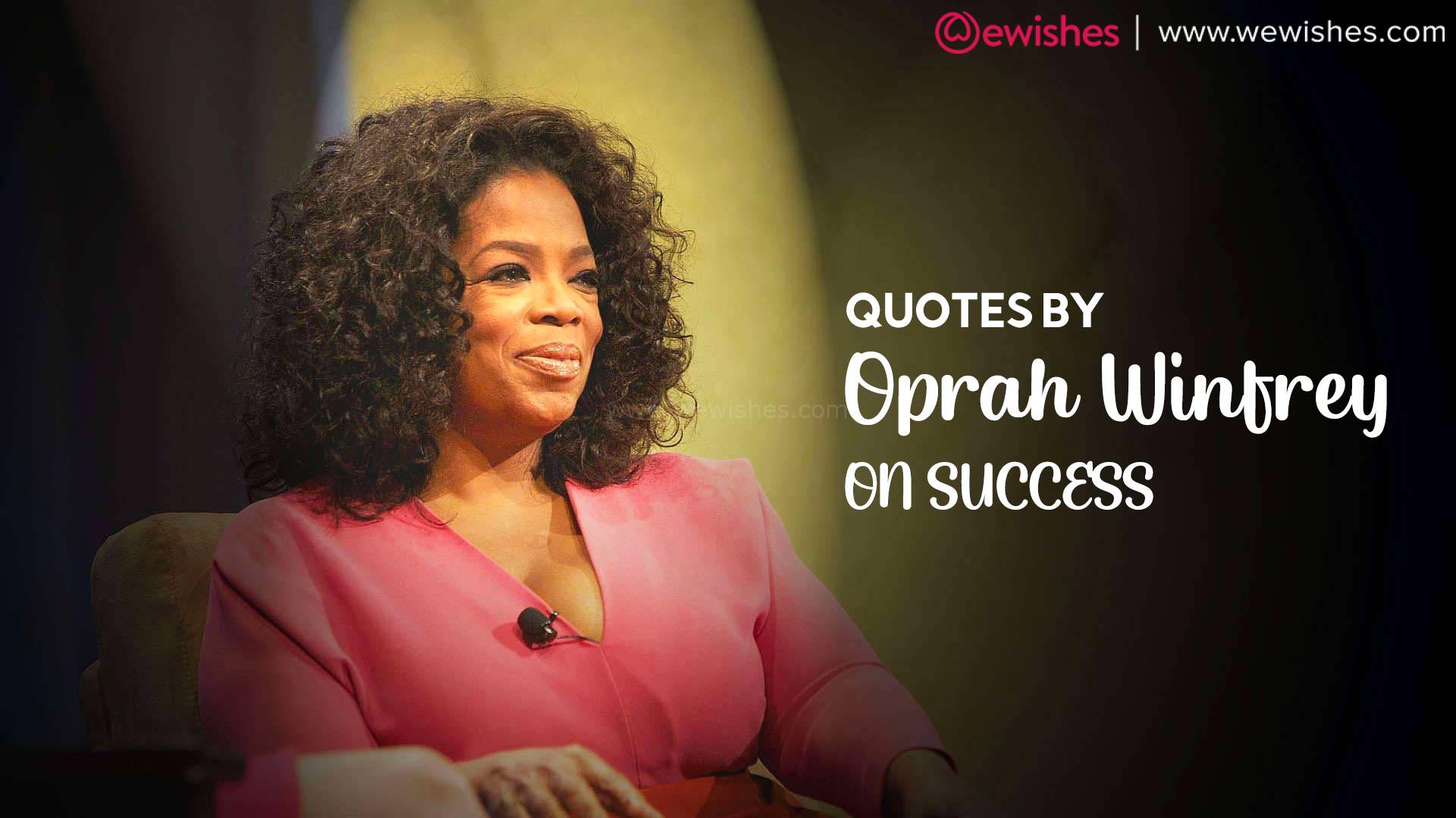 Quotes by Oprah Winfrey on Success
