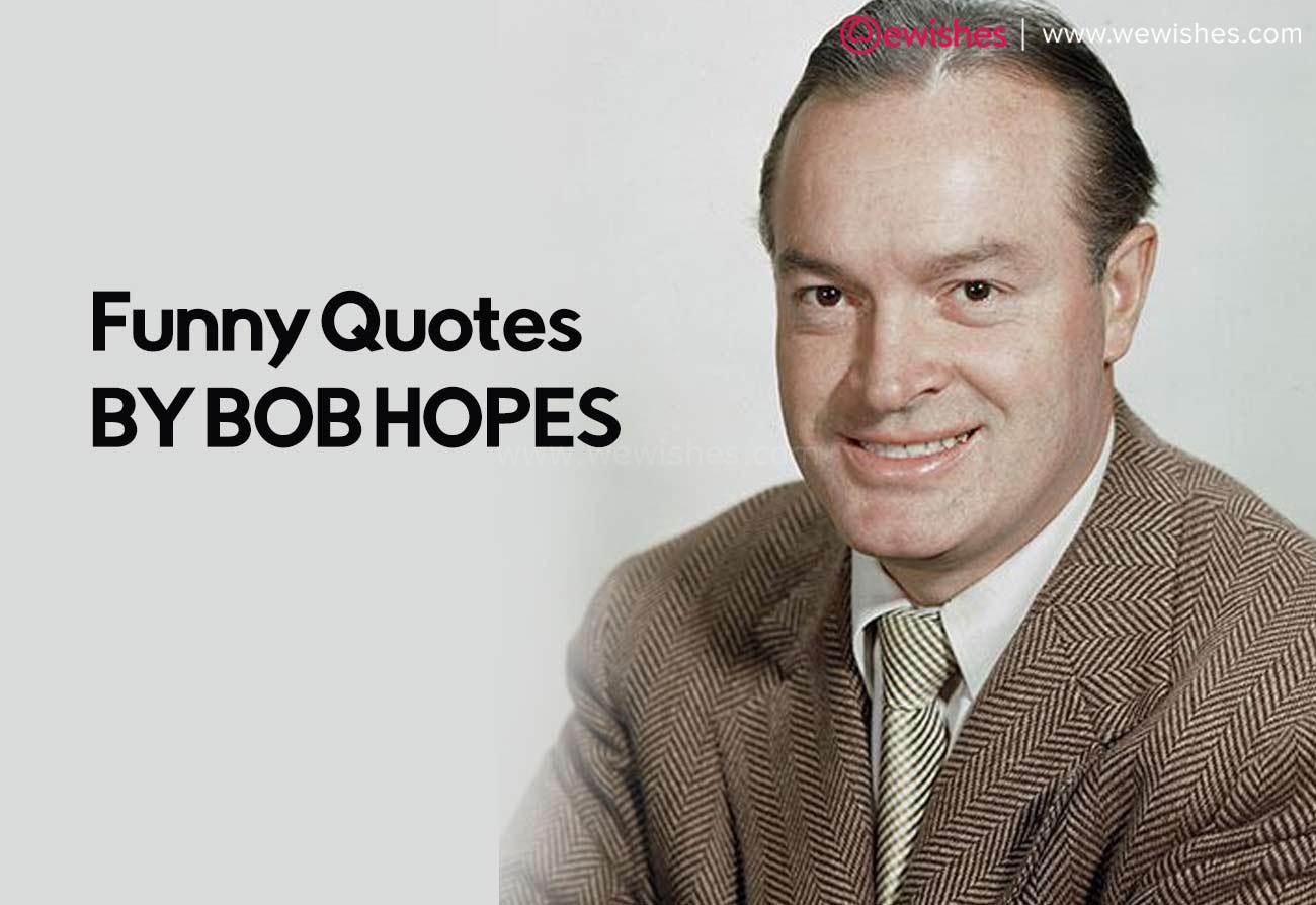 Inspirational Funny Quotes by Bob Hopes to make Life Cheers - Wonderful Wishes by Wonderful Quotidian Bob